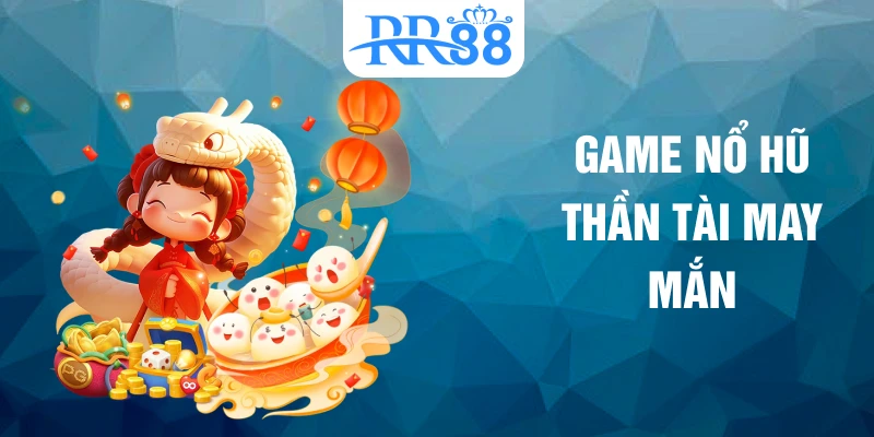 Game nổ hũ Thần Tài may mắn